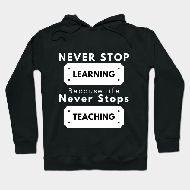 never stop learning because life never stops teaching Hoodie by SYAO